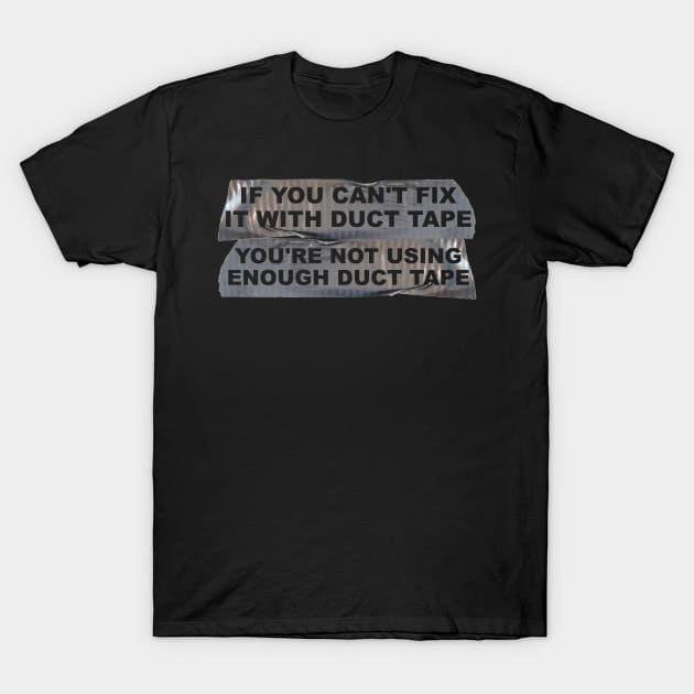 Not Using Enough Duct Tape T-Shirt by benhonda2